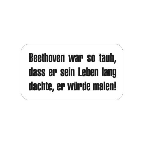 Beethoven war so taub ...