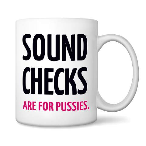Sound Checks are for pussies