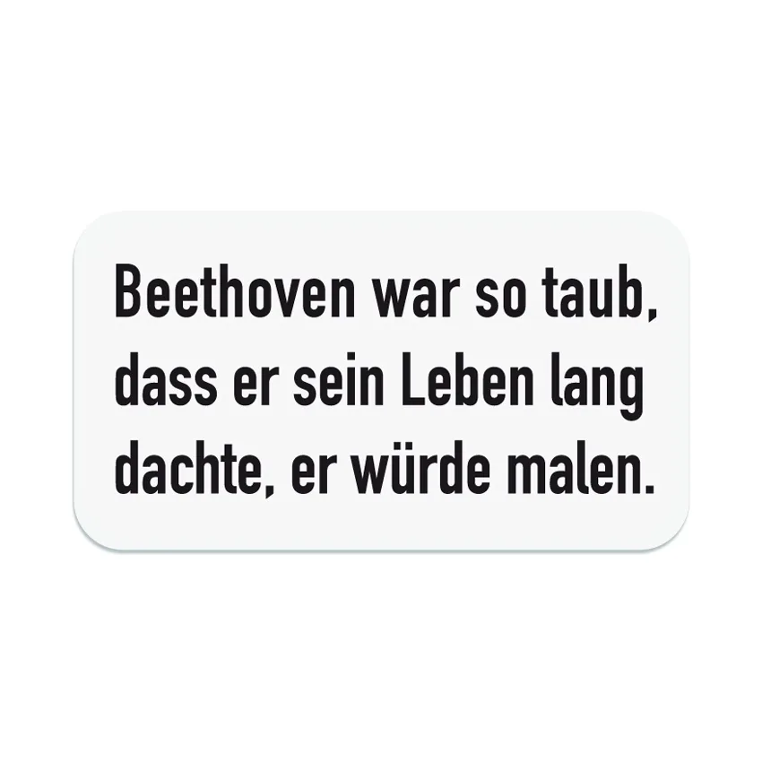 Beethoven war so taub ...